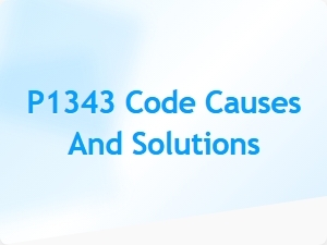 P1343 Code Causes and Solutions